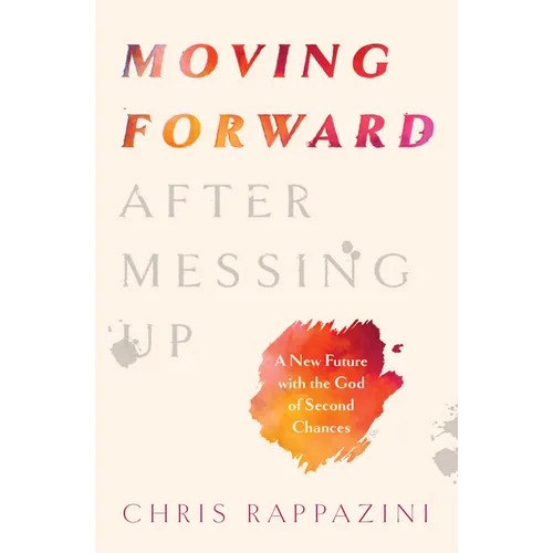 Moving Forward After Messing Up: A New Future with the God of Second Chances