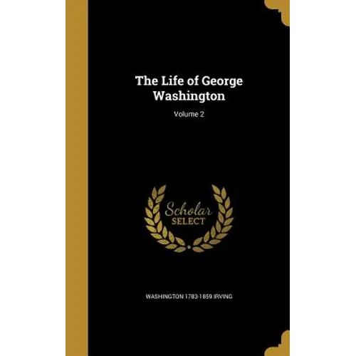 The Life of George Washington; Volume 2