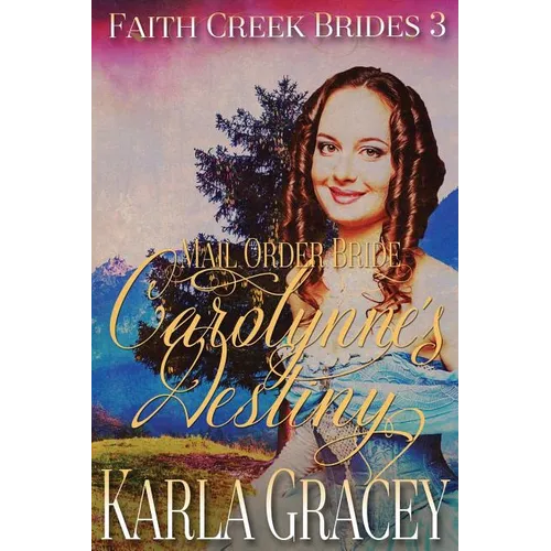Mail Order Bride - Carolynne's Destiny: Sweet Clean Historical Western Mail Order Bride Inspirational Romance
