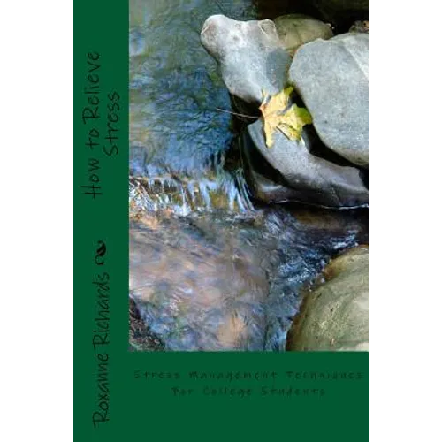 How to Relieve Stress: Stress Management Techniques For College Students - Paperback