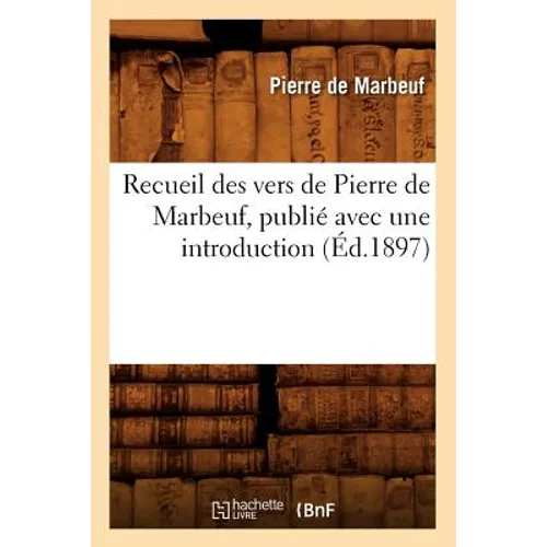 Recueil Des Vers de Pierre de Marbeuf, Publié Avec Une Introduction, (Éd.1897)