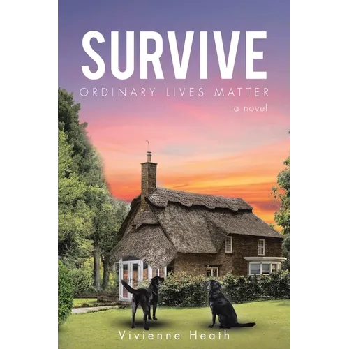 Survive: Ordinary Lives Matter - a novel