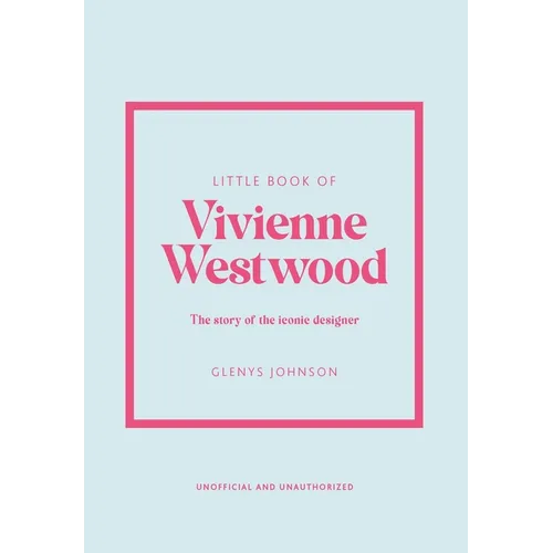 Little Book of Vivienne Westwood: The Story of the Iconic Fashion House