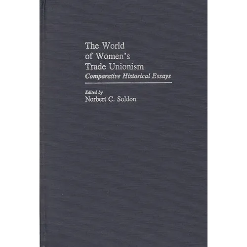 The World of Women's Trade Unionism: Comparative Historical Essays