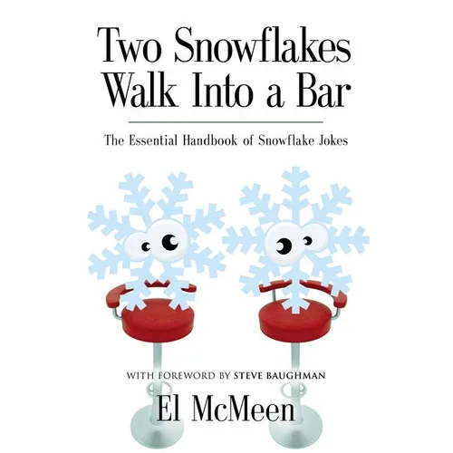 Two Snowflakes Walk Into a Bar: The Essential Handbook of Snowflake Jokes