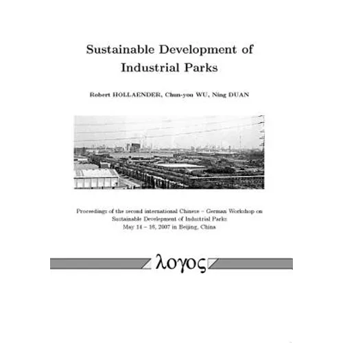 Sustainable Development of Industrial Parks: Proceedings of the Second International Chinese -- German Workshop on Sustainable Develepment of Industri