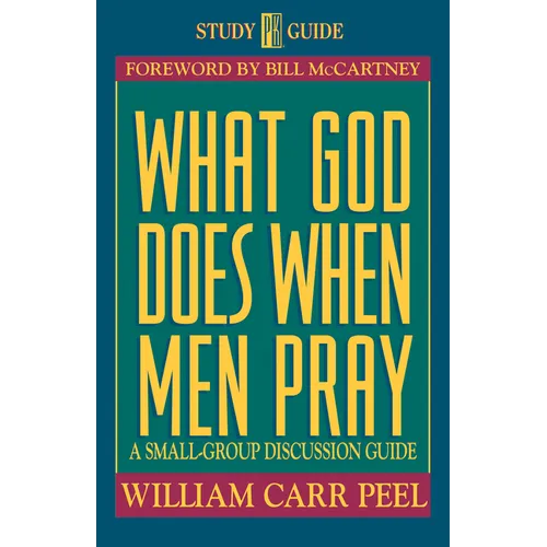 What God Does When Men Pray: A Small-Group Discussion Guide