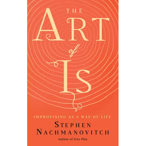 The Art of Is: Improvising as a Way of Life
