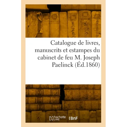 Catalogue de livres, manuscrits et estampesdu cabinet de feu M. Joseph Paelinck