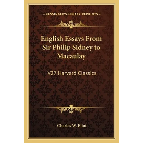 English Essays From Sir Philip Sidney to Macaulay: V27 Harvard Classics