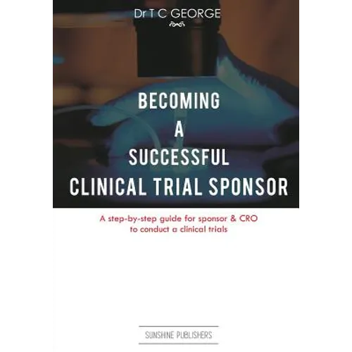 Becoming A Successful Clinical Trial Sponsor: A step-by-step guide for sponsor & CRO to conduct clinical trials
