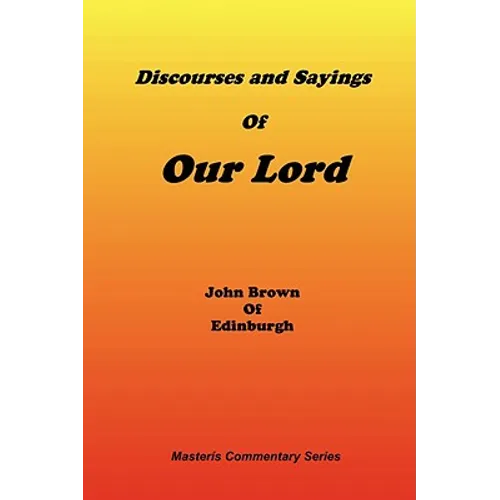 Discourses & Sayings of Our Lord, Volume 2 of 2