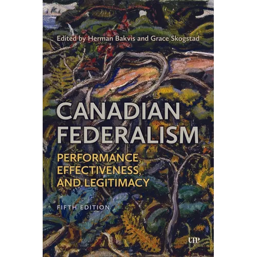 Canadian Federalism: Performance, Effectiveness, and Legitimacy, Fifth Edition
