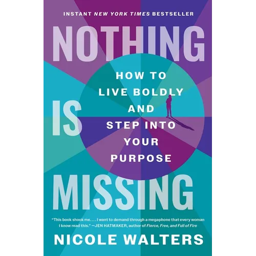 Nothing Is Missing: How to Live Boldly and Step Into Your Purpose