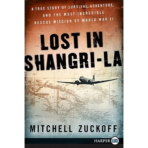 Lost in Shangri-La: A True Story of Survival, Adventure, and the Most Incredible Rescue Mission of World War II
