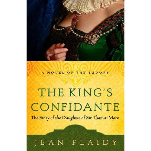 The King's Confidante: The Story of the Daughter of Sir Thomas More