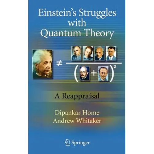 Einstein's Struggles with Quantum Theory: A Reappraisal