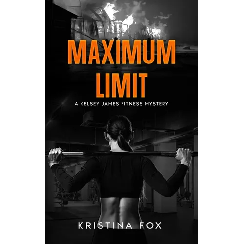 Maximum Limit: A Kelsey James Fitness Mystery: Book Three