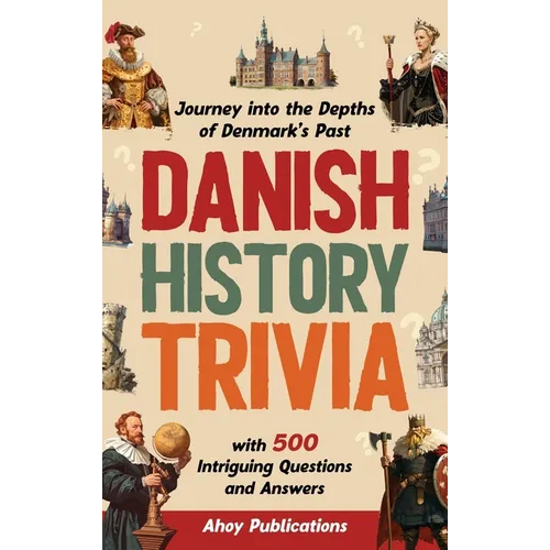 Danish History Trivia: Journey into the Depths of Denmark's Past with 500 Intriguing Questions and Answers