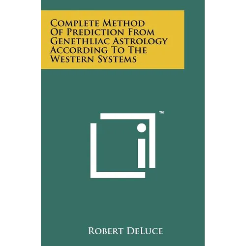 Complete Method Of Prediction From Genethliac Astrology According To The Western Systems