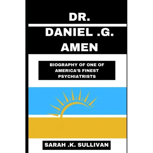 Dr. Daniel G. Amen: Biography of One of America's Finest Psychiatrists