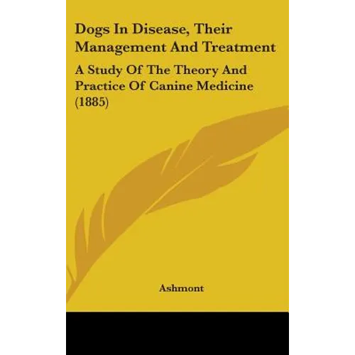 Dogs In Disease, Their Management And Treatment: A Study Of The Theory And Practice Of Canine Medicine (1885)