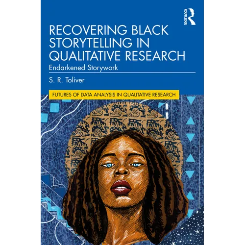 Recovering Black Storytelling in Qualitative Research: Endarkened Storywork