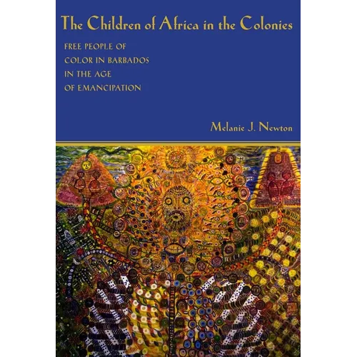 The Children of Africa in the Colonies: Free People of Color in Barbados in the Age of Emancipation