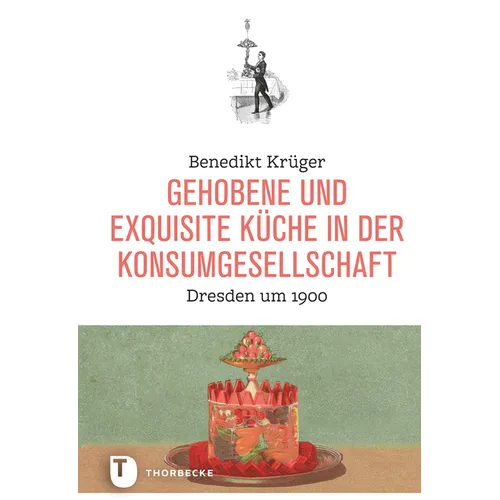 Gehobene Und Exquisite Kuche in Der Konsumgesellschaft: Dresden Um 1900