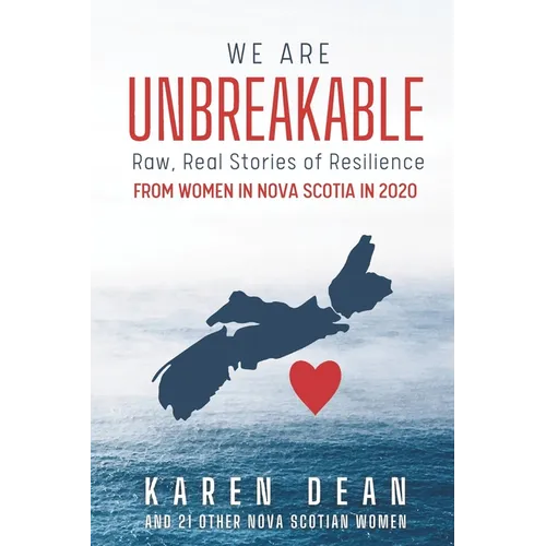 We Are Unbreakable: Raw, Real Stories of Resilience from Women in Nova Scotia in 2020