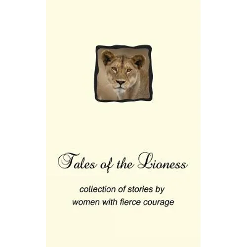 Tales of the Lioness: collection of stories by women with fierce courage