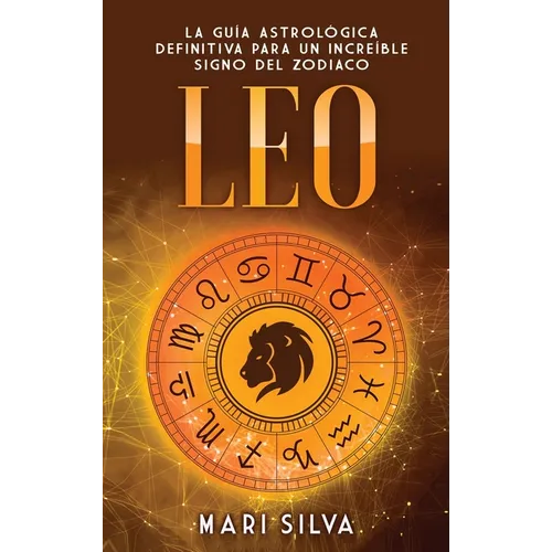 Leo: La guía astrológica definitiva para un increíble signo del zodiaco