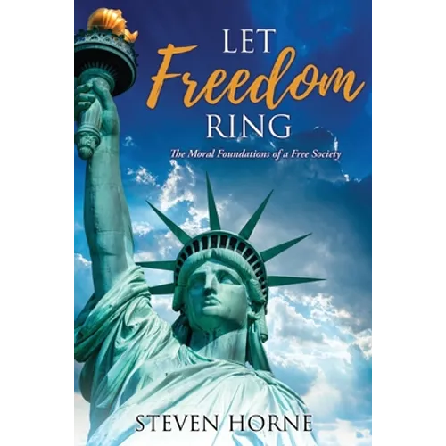 Let Freedom Ring: The Moral Foundations of a Free Society