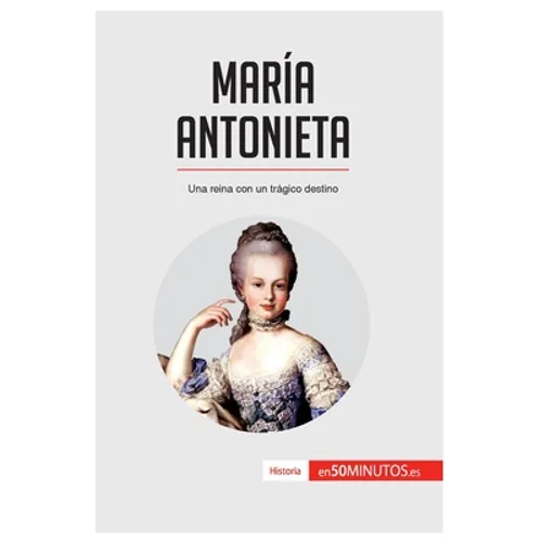 María Antonieta: Una reina con un trágico destino