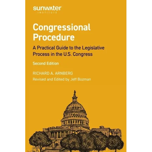 Congressional Procedure: A Practical Guide to the Legislative Process in the U.S. Congress