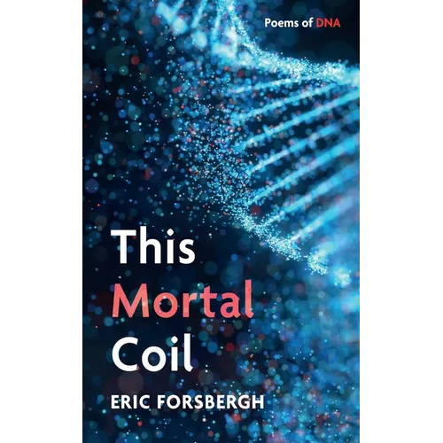 This Mortal Coil: Poems of DNA