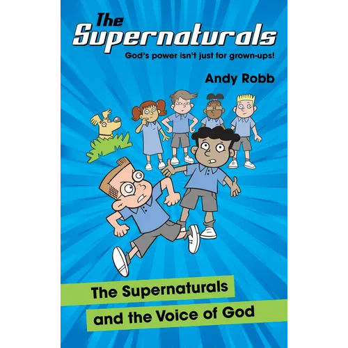 The Supernaturals and the Voice of God: A fun-filled adventure for 7-11's about prophecy, friendship and faith