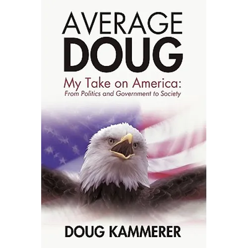 Average Doug: My Take on America: From Politics and Government to Society
