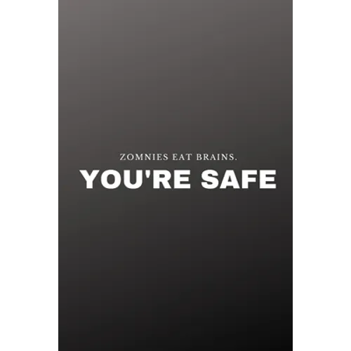 Zombies eat brains. You're safe