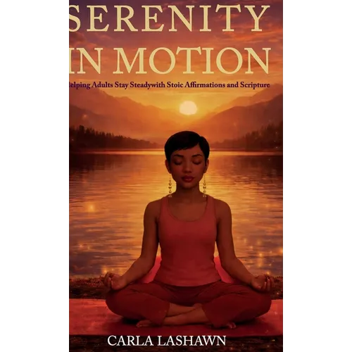 Serenity In Motion, Helping Adults Stay Steady with Stoic Affirmations and Scripture