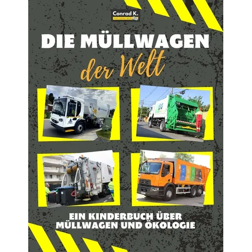 Die Müllwagen der Welt: Ein buntes Kinderbuch, Müllwagen aus aller Welt, Wissenswertes über Ökologie und Mülltrennung für Kinder.