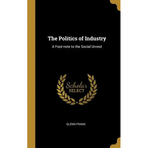 The Politics of Industry: A Foot-note to the Social Unrest