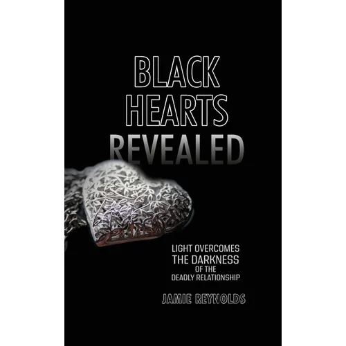 Black Hearts Revealed: Light Overcomes the Darkness of the Deadly Relationship