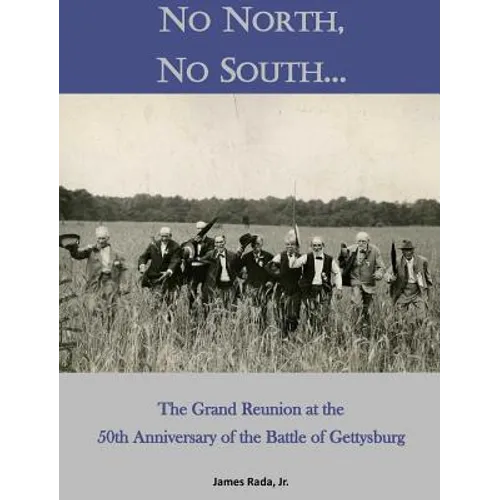 No North, No South...: The Grand Reunion at the 50th Anniversary of the Battle of Gettysburg