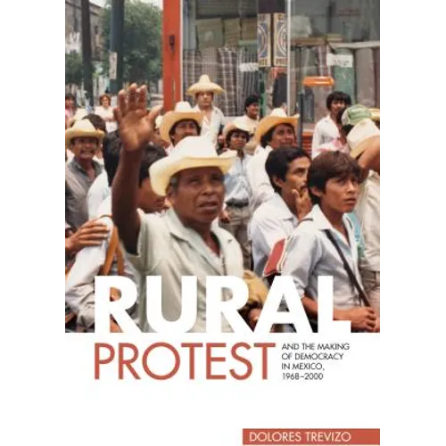 Rural Protest and the Making of Democracy in Mexico, 1968-2000