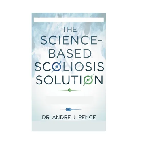 The Science-Based Scoliosis Solution: Effective Strategies for Treatment and Pain Relief