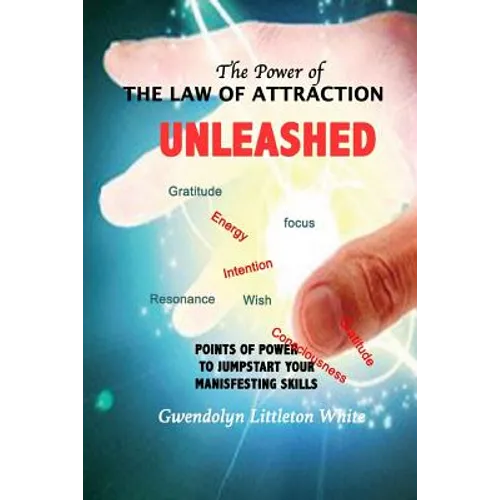The Power Of The Law Of Attraction: Points of Power To Jumpstart Your Manifesting Skills