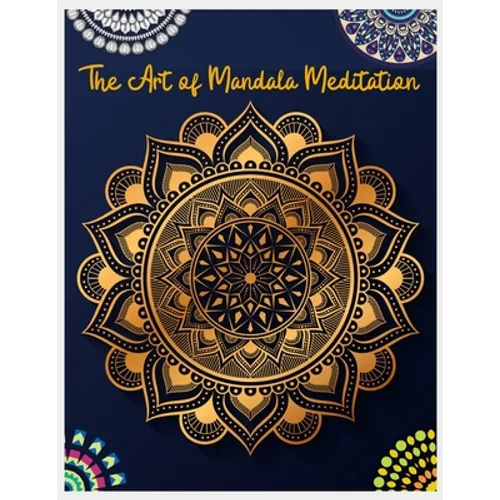 The Art of Mandala Meditation: Mandala Designs to Heal Your Body, Mind & Soul, Mandalas for Meditation, Adult Coloring Book by Paperback Paradise, Fa