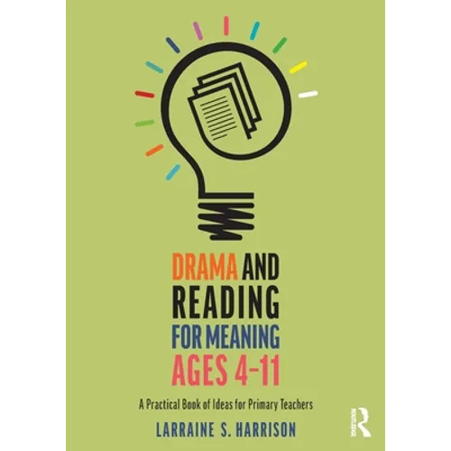 Drama and Reading for Meaning Ages 4-11: A Practical Book of Ideas for Primary Teachers