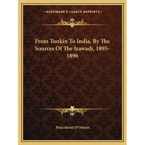 From Tonkin To India, By The Sources Of The Irawadi, 1895-1896